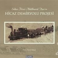 Sultan İkinci Abdülhamid Han'ın Hicaz Demiryolu Projesi