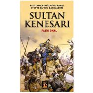 SULTAN KENESARI RUS EMPERYALIZMINE KARŞI STEPTE BÜYÜK BAŞKALDIRI - FATIH ÜNAL