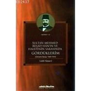 SULTAN MEHMED REŞAD HANIN VE HALEFININ SARAYINDA GÖRDÜKLERİM (OSMANLI SARAYI 1909 - 1919) - LÜTFİ SIMAVI