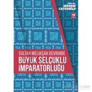 Sultan Melikşah Devrinde Büyük Selçuklu İmparatorluğu - İbrahim Kafesoğlu