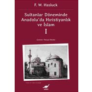 SULTANLAR DÖNEMİNDE ANADOLU'DA HRİSTİYANLIK VE İSLAM-1 - F. W. HASLUCK