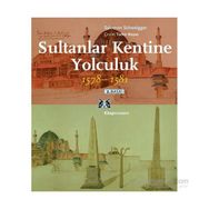Sultanlar Kentine Yolculuk 1578-1581 - Salomon Schweigger