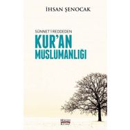 Sünneti Reddeden Kur’an Müslümanlığı - İhsan Şenocak