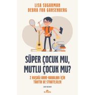 Süper Çocuk Mu, Mutlu Çocuk Mu? - Lisa Sugarman