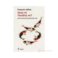 SÜREÇ MI YARADILIŞ MI? ÇINLI AYDINLARIN DÜŞÜNCESINE GIRIŞ - FRANÇOIS JULLIEN