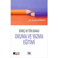 Süreç ve Tür Odakli Okuma ve Yazma Eğitimi - Şükran Dilidüzgün