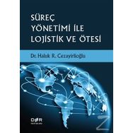 Süreç Yönetimi İle Lojistik ve Ötesi / Haluk R. Cezayirlioğlu