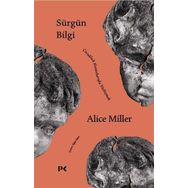 Sürgün Bilgi - Çocukluk Hasarlarıyla Yüzleşmek - Alice Miller