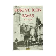 Suriye İçin Savaş 1918-1920 - John D. Grainger