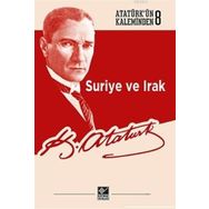 Suriye ve Irak-Atatürkün Kaleminden 8 - Mustafa Kemal Atatürk