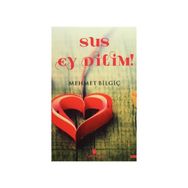 Sus Ey Dilim! - Mehmet Bilgiç