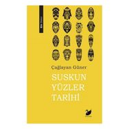 Suskun Yüzler Tarihi - Çağlayan Güner