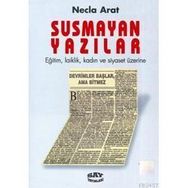 SUSMAYAN YAZILAR EĞİTİM, LAIKLIK, KADIN VE SIYASET ÜZERİNE - NECLA ARAT