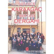 Sütlüce Karaağaç Bektaşi Dergahı - Kollektif Heyet-Kurul-Komisyon