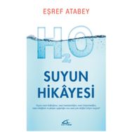 Suyun Hikayesi - Suyun Nasıl Doğduğunu Nasıl Hastalandığını ve Nasıl Öldüğünü Biliyor musunuz? - Eşref Atabey