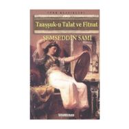 TAAŞŞSUK-U TAL'AT VE FITNAT - ŞEMSEDDİN SAMI