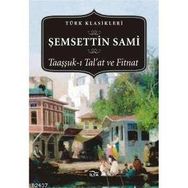 TAAŞŞUK-I TAL'AT VE FITNAT - ŞEMSETTİN SAMI (ISBN:9789758631919)