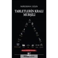 Tabletlerin Kralı Murşili - Nurdoğan K. Gülen