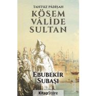Tahtsız Padişah Kösem Valide Sultan - Ebubekir Subaşı