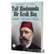 Taif Zindanında Bir Kesik Baş Ahmet Mithat Paşa - Muammer Yılmaz