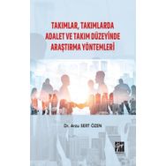 Takımlar, Takımlarda Adalet Ve Takım Düzeyinde Araştırma Yöntemleri - Arzu Sert Özen