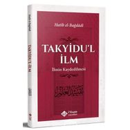 Takyidu'l İlm İlmin Kaydedilmesi - Hatib El-Bağdadi