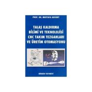 TALAŞ KALDIRMA YÖNTEMLERİ VE TAKIM TEZGAHLARI - MUSTAFA AKKURT