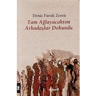 Tam Ağlayacaktım Arkadaşlar Dokundu - Deniz Faruk Zeren