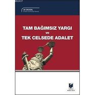 TAM BAĞIMSIZ YARGI VE TEK CELSEDE ADALET - ALI OKUSAL