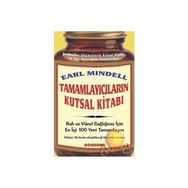 TAMAMLAYICILARIN KUTSAL KITABI RUH VE VÜCUT SAĞLIĞINIZ İÇIN EN YENI 100 TAMAMLAYICI - EARL MINDELL