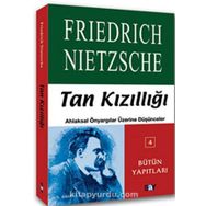 TAN KIZILLIĞI AHLAKSAL ÖNYARGILAR ÜZERİNE DÜŞÜNCELER - FRIEDRICH WILHELM NIETZSCHE