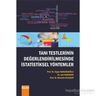 Tanı Testlerinin Değerlendirilmesinde İstatistiksel Yöntemler - Ergun Karaağaoğlu Dr. Jale Karakaya Prof. Dr. Mustafa Kılıçkap Mustafa Kılıçkap Jale Karakaya