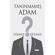 Tanınmamış Adam - Hikmet Gülmez