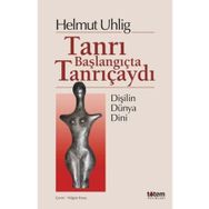 Tanrı Başlangıçta Tanrıçaydı - Helmut Uhlig