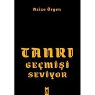 Tanrı Geçmişi Seviyor - Azize Örgen