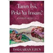 Tanrı İyi, Peki Ya İnsan - Felsefe Okulu 1 - Tolgahan Uzun