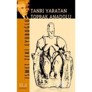 Tanrı Yaratan Toprak Anadolu - İsmet Zeki Eyüpoğlu