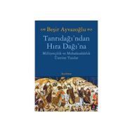 TANRIDAĞI'NDAN HIRA DAĞINA MİLLİYETÇİLİK VE MUHAFAZAKARLIK ÜZERİNE YAZILAR - BEŞİR AYVAZOĞLU