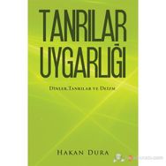 TANRILAR UYGARLIĞI DINLER, TANRILAR VE - HAKAN DURA