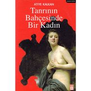 TANRININ BAHÇESİNDE BIR KADIN - ATIYE KALKAN