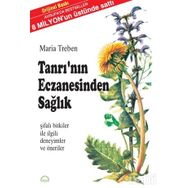TANRI`NIN ECZANESINDEN SAĞLIK ŞİFALI BITKILER İLE İLGİLİ DENEYIMLER VE ÖNERİLER - MARIA TREBEN