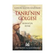 TANRI'NIN GÖLGESİ RODOSUN FETHI - ANTHONY A. GOODMAN