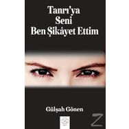 Tanrı'ya Seni Ben Şikayet Ettim - Gülşah Gönen