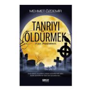 Tanrıyı Öldürmek - İsa Karakaya
