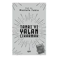 Tanrıyı Yalan Çıkarmak - Mustafa Tekin