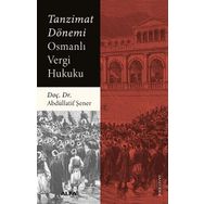 Tanzimat Dönemi Osmanlı Vergi Hukuku - Abdüllatif Şener