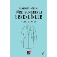 Tanzimat Dönemi Türk Romanında Erkeklikler - Ferda Zambak - Kesit Yayınları