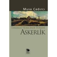 TANZIMAT SÜRECİNDE TÜRKİYE - ASKERLIK - MUSA ÇADIRCI