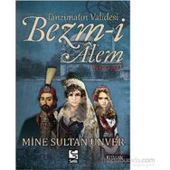 Tanzimatın Validesi Bezm-i Alem Derd-i Aşk - Mine Sultan Ünver
