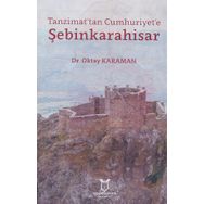 Tanzimat'tan Cumhuriyet'e Şebinkarahisar - Oktay Karaman